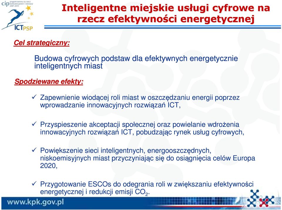 akceptacji społecznej oraz powielanie wdrożenia innowacyjnych rozwiązań ICT, pobudzając rynek usług cyfrowych, Powiększenie sieci inteligentnych,