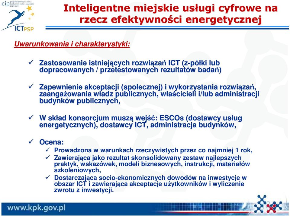 muszą wejść ść: ESCOs (dostawcy usług ug energetycznych), dostawcy ICT, administracja budynków, Ocena: Prowadzona w warunkach rzeczywistych przez co najmniej 1 rok, Zawierająca jako rezultat