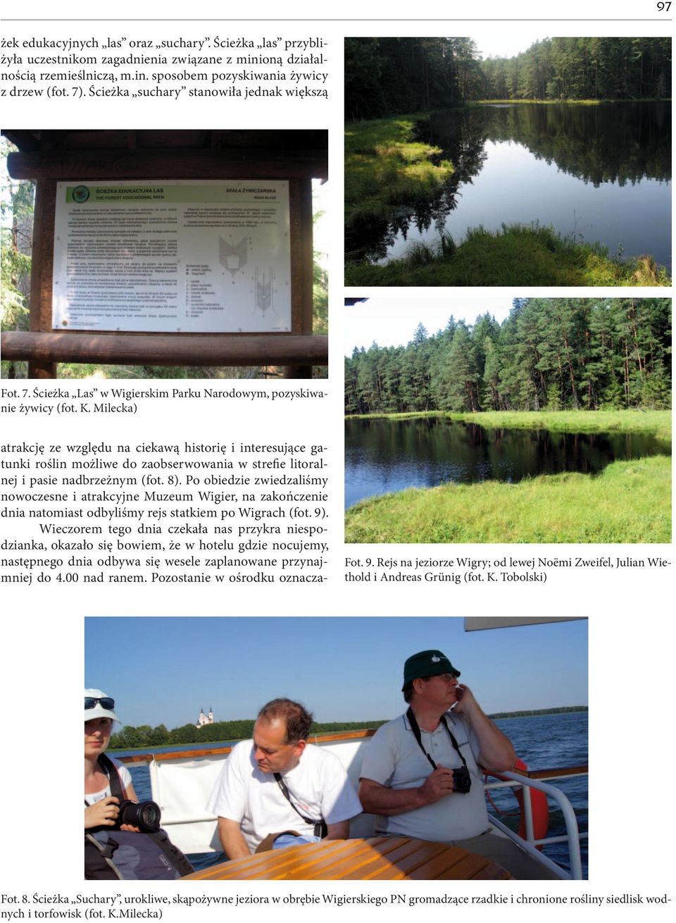 Milecka) atrakcję ze względu na ciekawą historię i interesujące gatunki roślin możliwe do zaobserwowania w strefie litoralnej i pasie nadbrzeżnym (fot. 8).