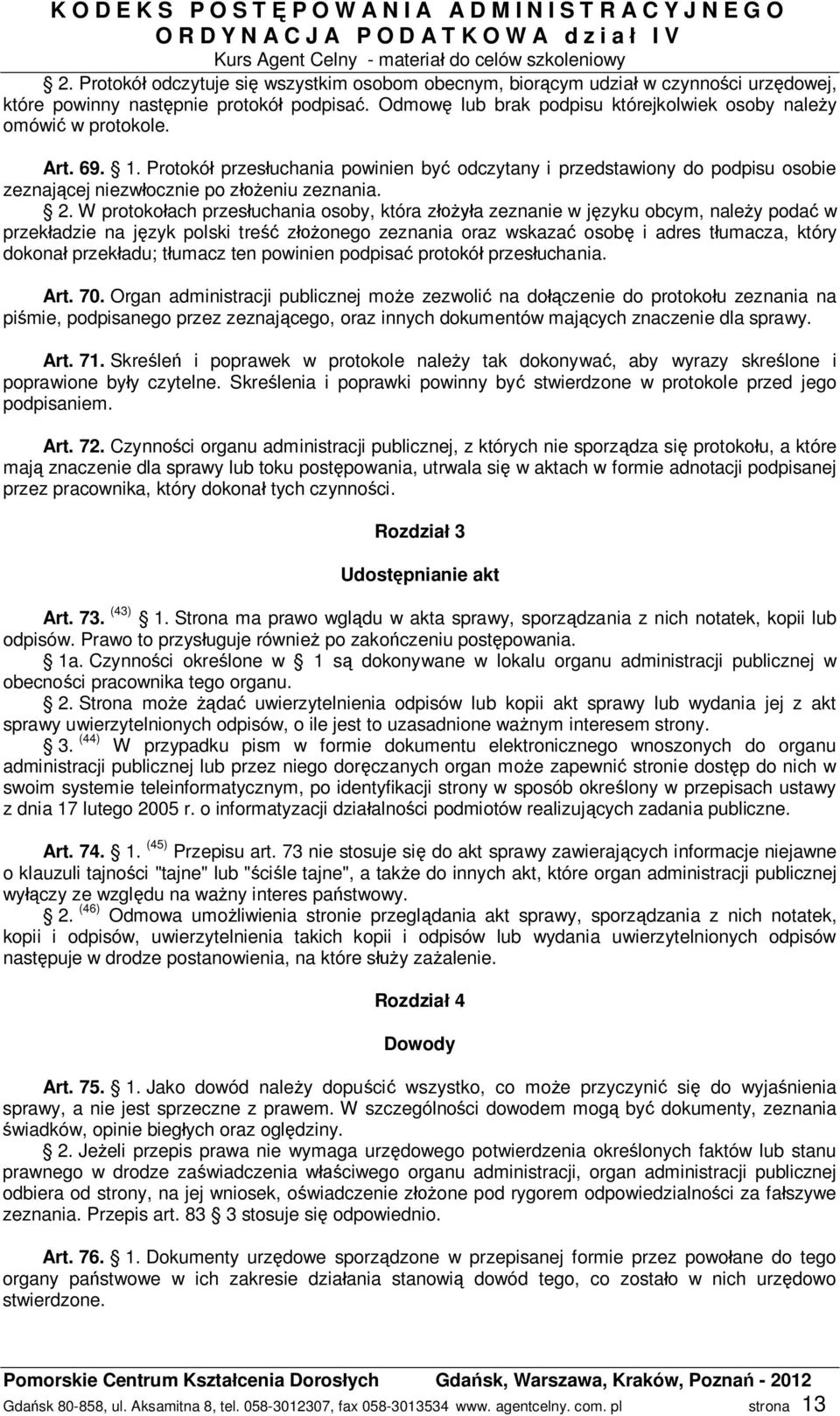 W protoko ach przes uchania osoby, która z a zeznanie w j zyku obcym, nale y poda w przek adzie na j zyk polski tre z onego zeznania oraz wskaza osob i adres t umacza, który dokona przek adu; t umacz