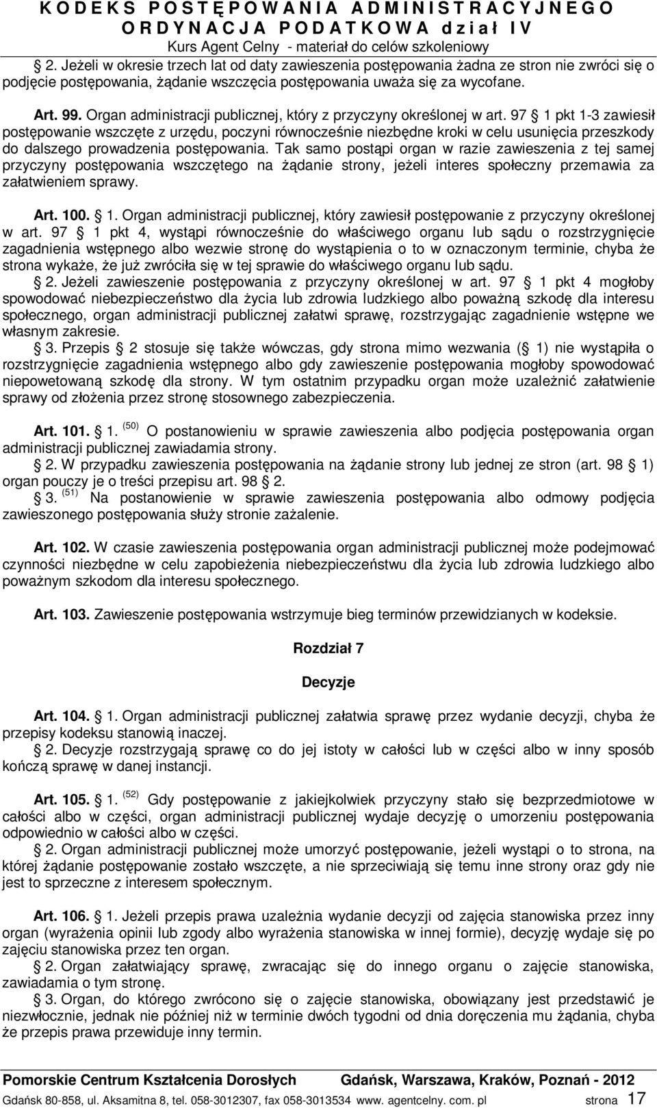 97 1 pkt 1-3 zawiesi post powanie wszcz te z urz du, poczyni równocze nie niezb dne kroki w celu usuni cia przeszkody do dalszego prowadzenia post powania.