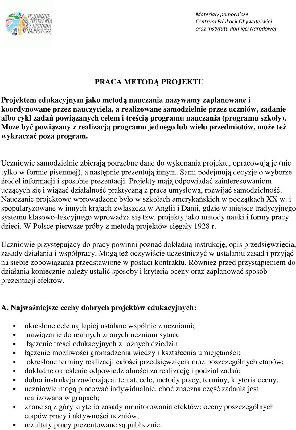 Uczniowie samodzielnie zbierają potrzebne dane do wykonania projektu, opracowują je (nie tylko w formie pisemnej), a następnie prezentują innym.