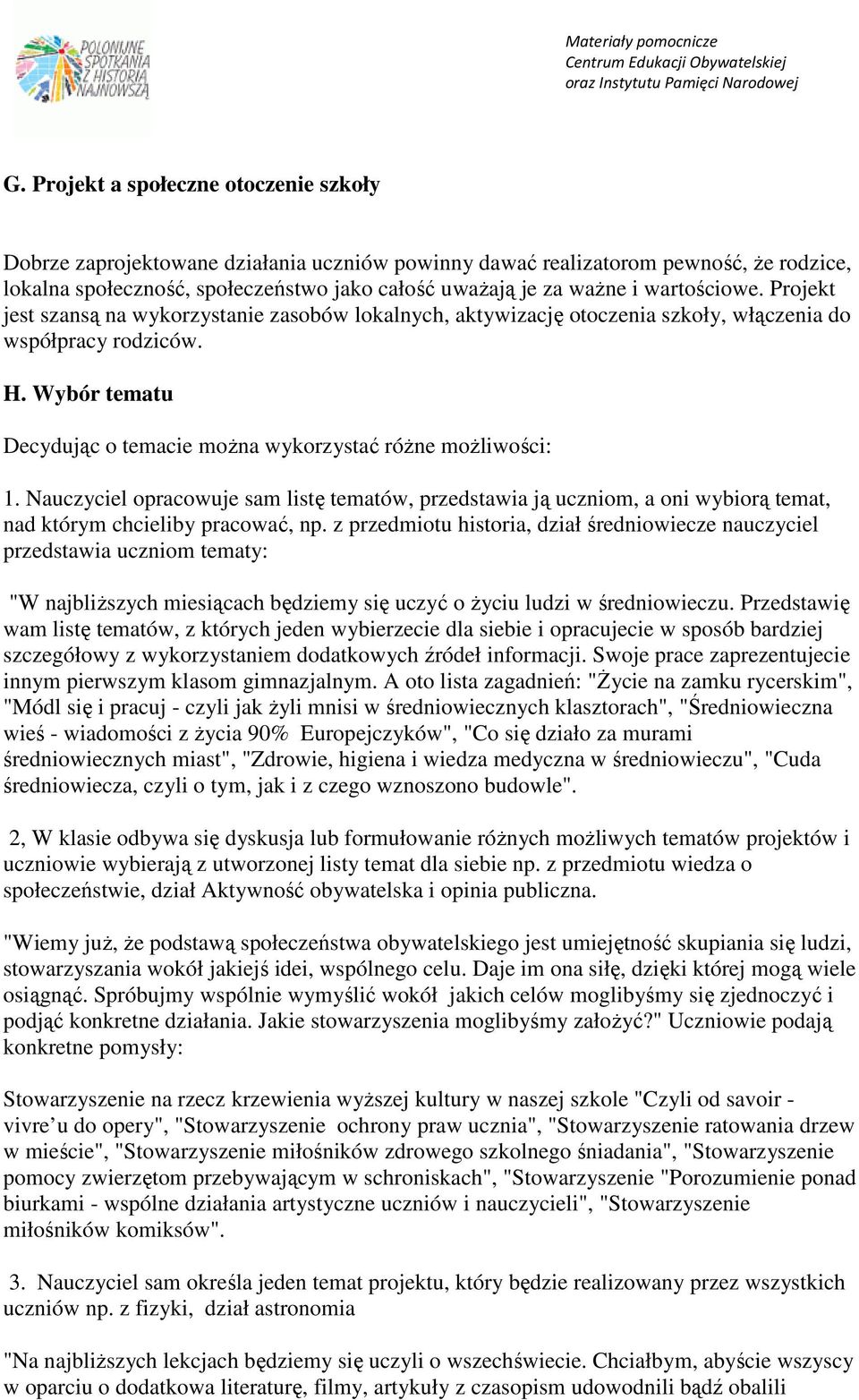Wybór tematu Decydując o temacie można wykorzystać różne możliwości: 1. Nauczyciel opracowuje sam listę tematów, przedstawia ją uczniom, a oni wybiorą temat, nad którym chcieliby pracować, np.