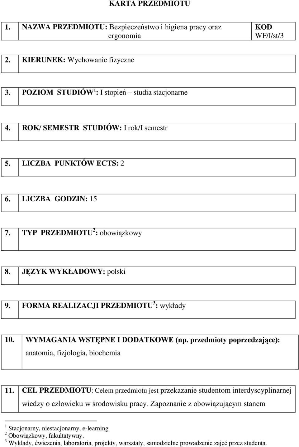 WYMAGANIA WSTĘPNE I DODATKOWE (np. przedmioty poprzedzające): anatomia, fizjologia, biochemia 11.