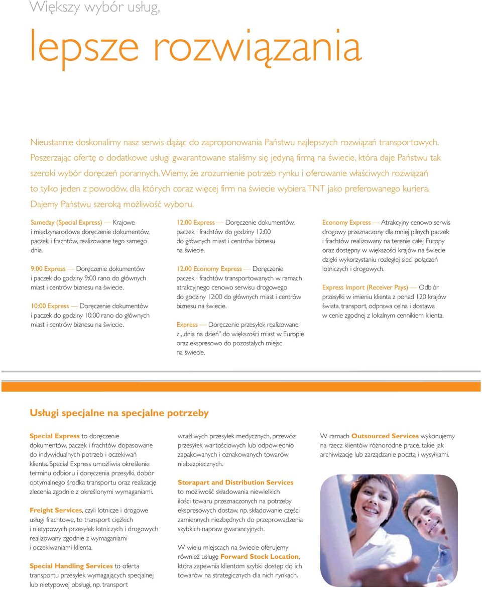 Wiemy, że zrozumienie potrzeb rynku i oferowanie właściwych rozwiązań to tylko jeden z powodów, dla których coraz więcej firm na świecie wybiera TNT jako preferowanego kuriera.