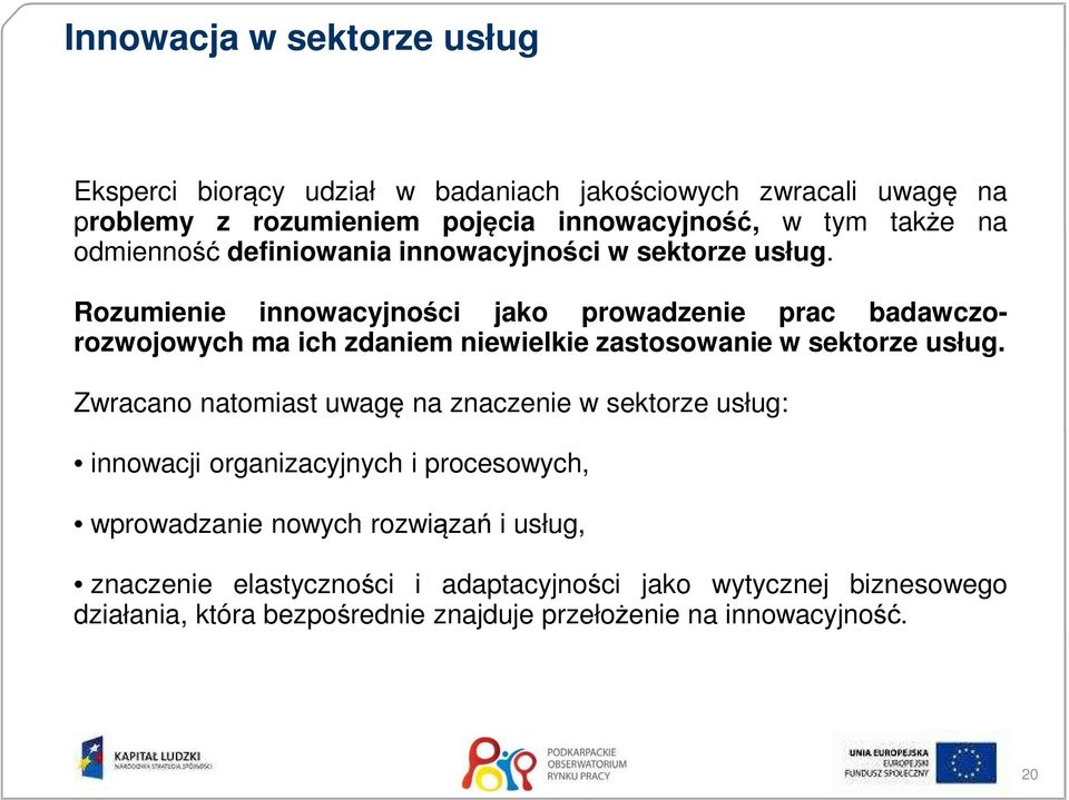 Rozumienie innowacyjności jako prowadzenie prac badawczorozwojowych ma ich zdaniem niewielkie zastosowanie w sektorze usług.