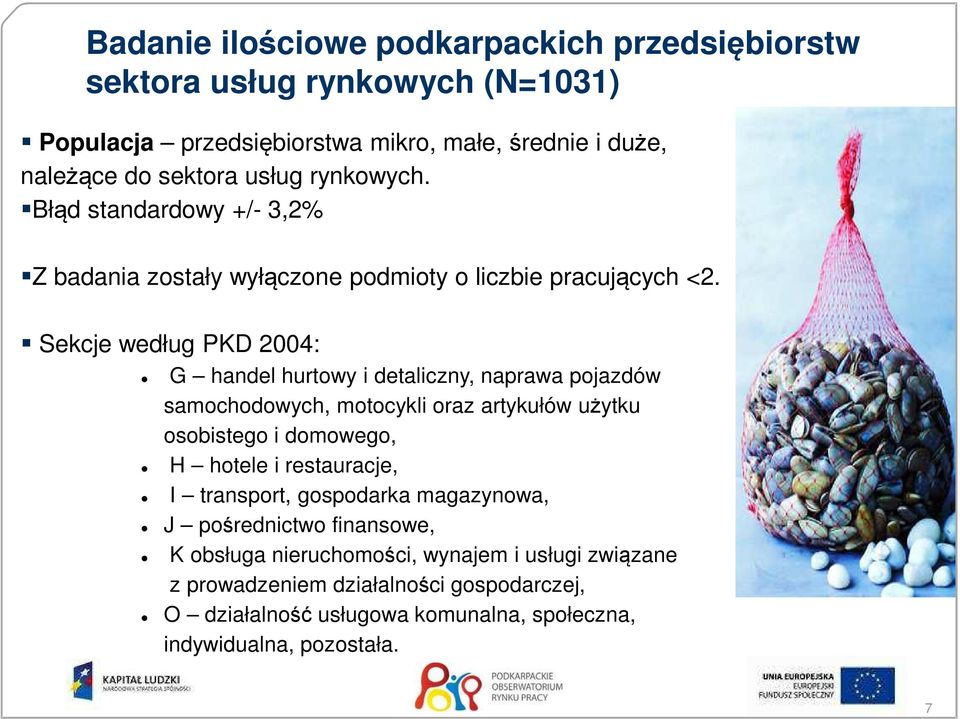 Sekcje według PKD 2004: G handel hurtowy i detaliczny, naprawa pojazdów samochodowych, motocykli oraz artykułów użytku osobistego i domowego, H hotele i