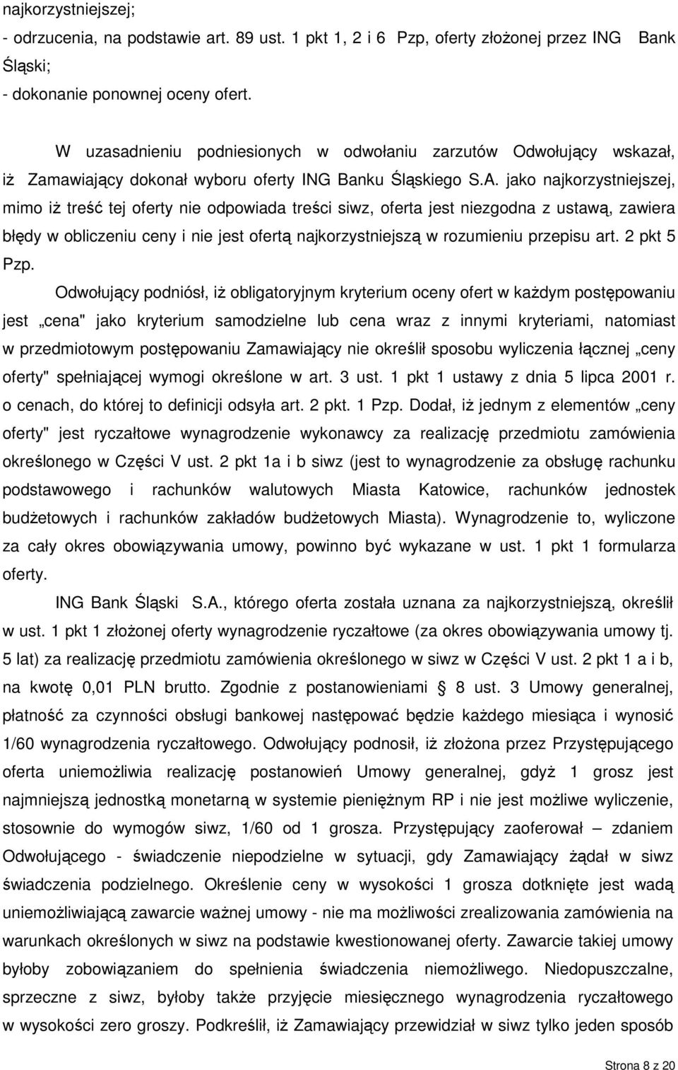 jako najkorzystniejszej, mimo iŝ treść tej oferty nie odpowiada treści siwz, oferta jest niezgodna z ustawą, zawiera błędy w obliczeniu ceny i nie jest ofertą najkorzystniejszą w rozumieniu przepisu