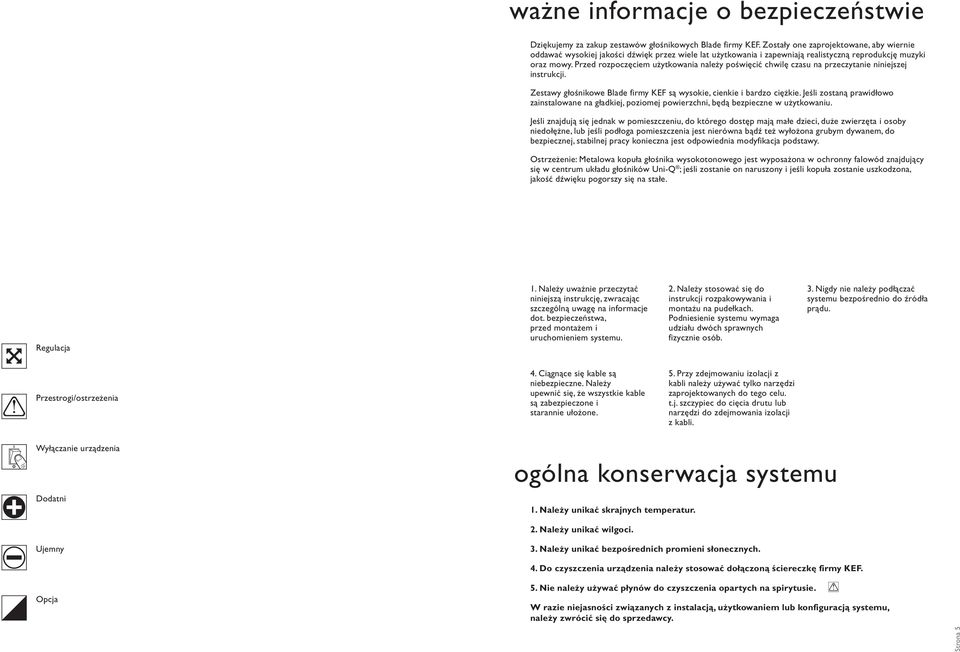 Przed rozpoczęciem użytkowania należy poświęcić chwilę czasu na przeczytanie niniejszej instrukcji. Zestawy głośnikowe Blade firmy KEF są wysokie, cienkie i bardzo ciężkie.