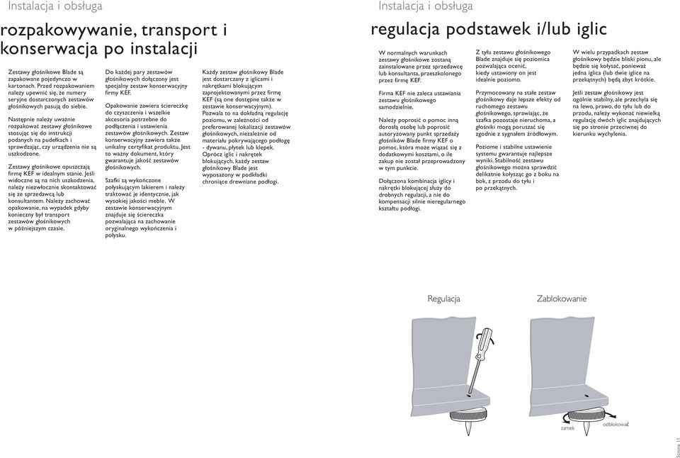 Następnie należy uważnie rozpakować zestawy głośnikowe stosując się do instrukcji podanych na pudełkach i sprawdzając, czy urządzenia nie są uszkodzone.