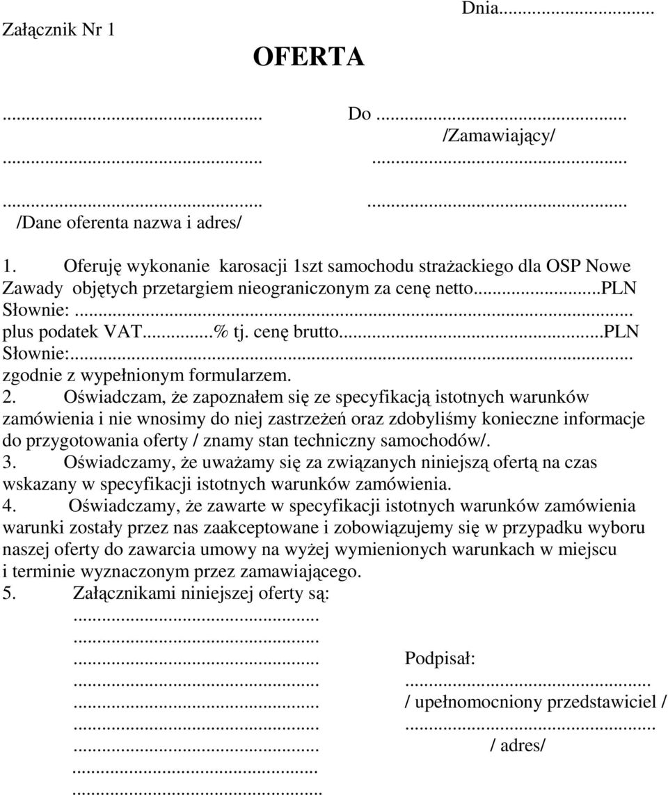 2. Oświadczam, że zapoznałem się ze specyfikacją istotnych warunków zamówienia i nie wnosimy do niej zastrzeżeń oraz zdobyliśmy konieczne informacje do przygotowania oferty / znamy stan techniczny