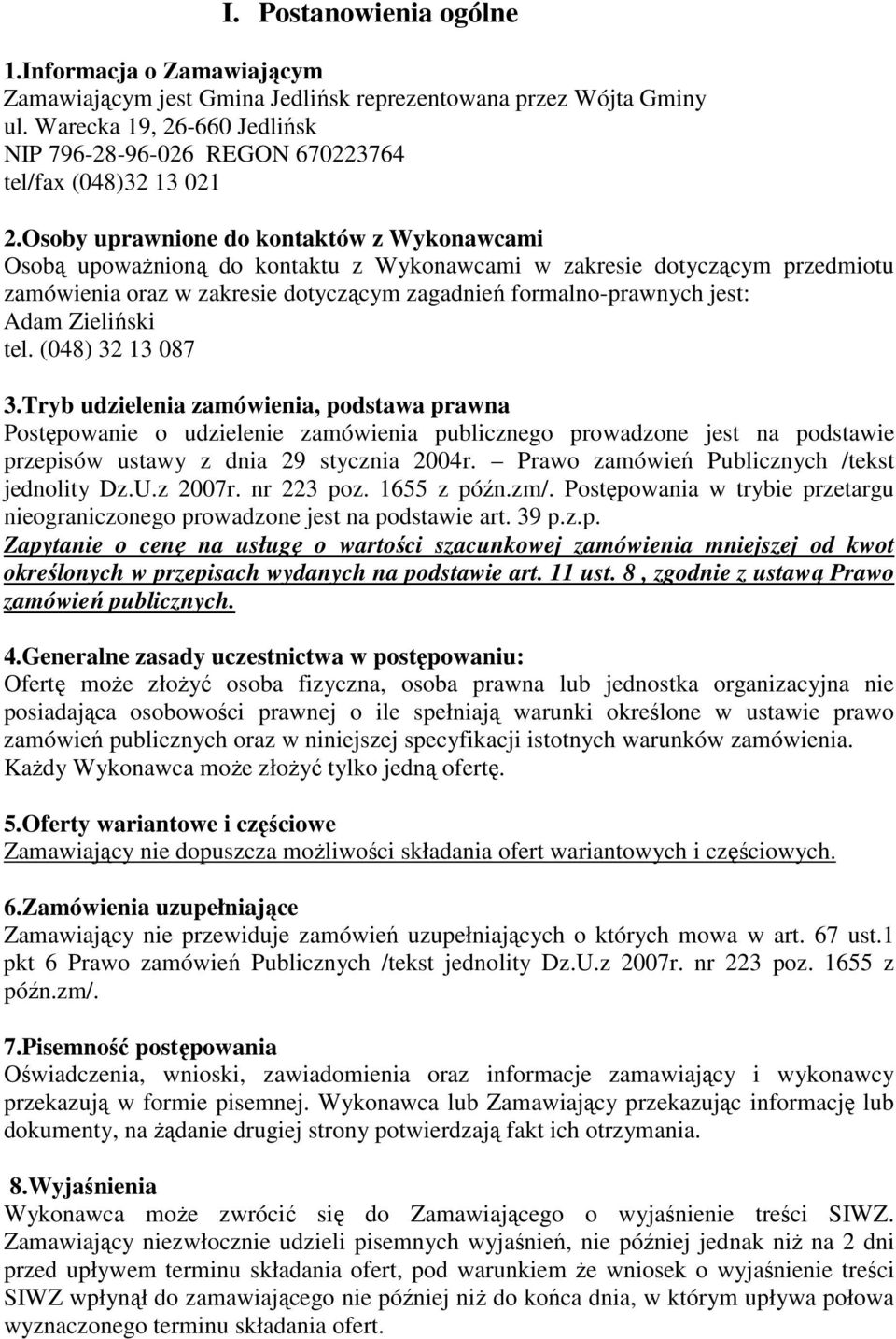 Osoby uprawnione do kontaktów z Wykonawcami Osobą upoważnioną do kontaktu z Wykonawcami w zakresie dotyczącym przedmiotu zamówienia oraz w zakresie dotyczącym zagadnień formalno-prawnych jest: Adam