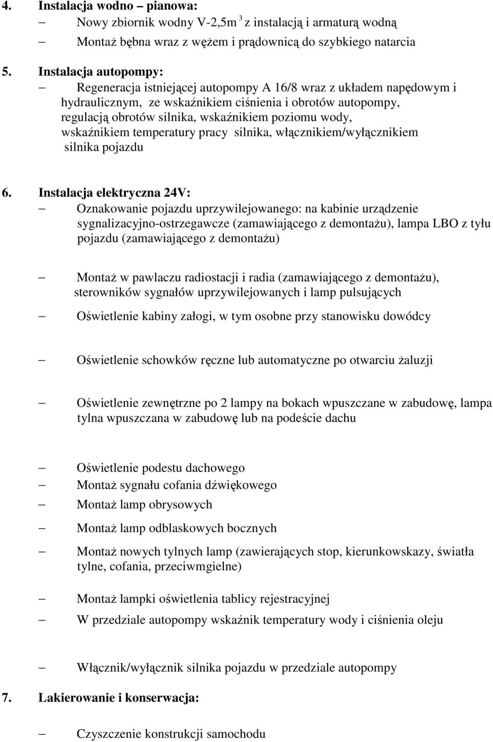 wody, wskaźnikiem temperatury pracy silnika, włącznikiem/wyłącznikiem silnika pojazdu 6.