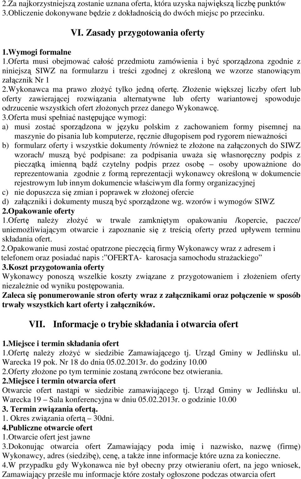 Wykonawca ma prawo złożyć tylko jedną ofertę.