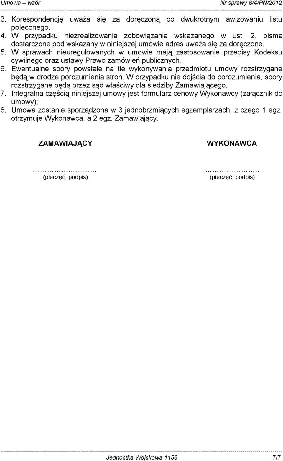 W sprawach nieuregulowanych w umowie mają zastosowanie przepisy Kodeksu cywilnego oraz ustawy Prawo zamówień publicznych. 6.