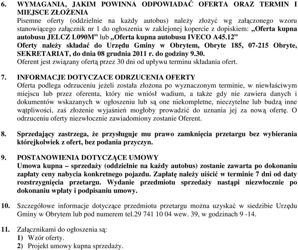 12 Oferty należy składać do Urzędu Gminy w Obrytem, Obryte 185, 07-215 Obryte, SEKRETARIAT, do dnia 08 grudnia 2011 r. do godziny 9.30.