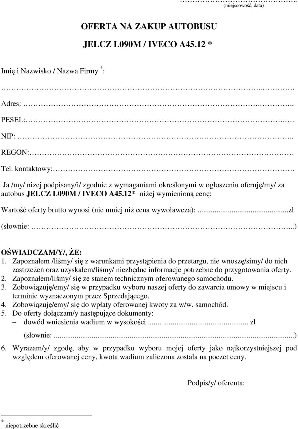 12* 2 niżej wymienioną cenę: Wartość oferty brutto wynosi (nie mniej niż cena wywoławcza):...zł (słownie:...) OŚWIADCZAM/Y/, ŻE: 1.