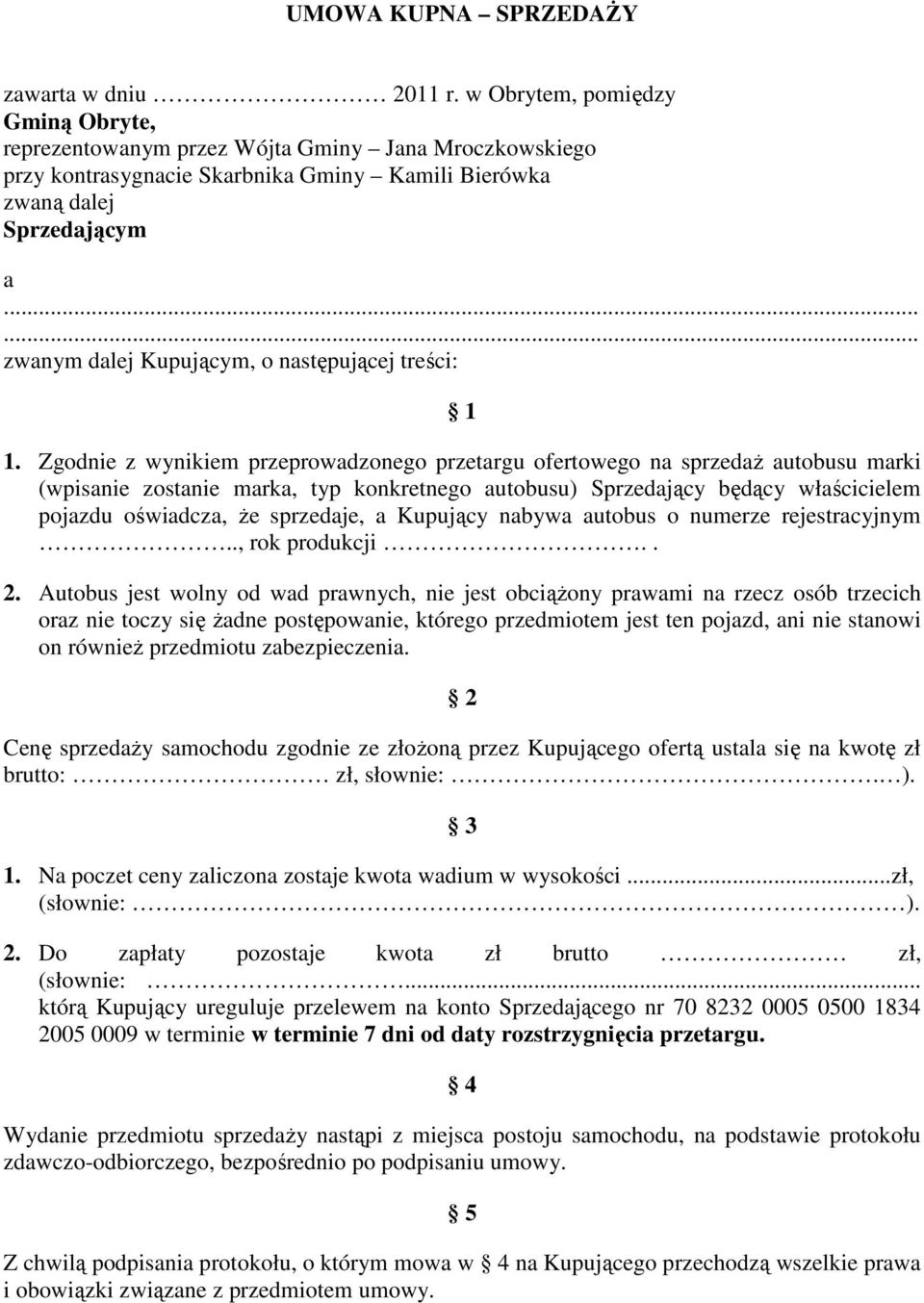 ..... zwanym dalej Kupującym, o następującej treści: 1 1.