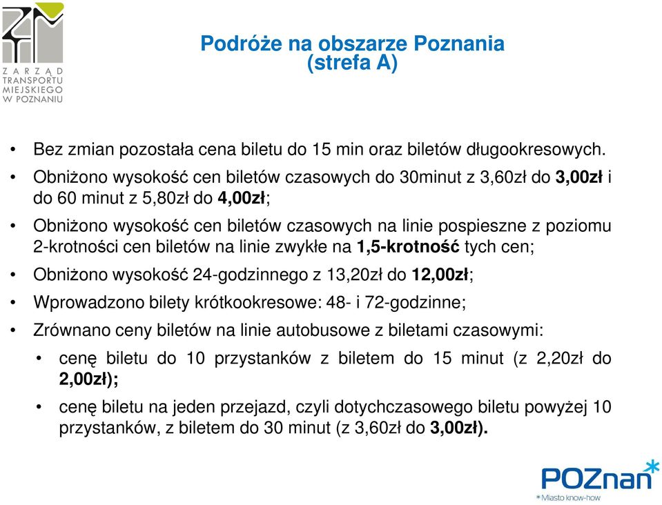 2-krotności cen biletów na linie zwykłe na 1,5-krotność tych cen; ObniŜono wysokość 24-godzinnego z 13,20zł do 12,00zł; Wprowadzono bilety krótkookresowe: 48- i 72-godzinne;