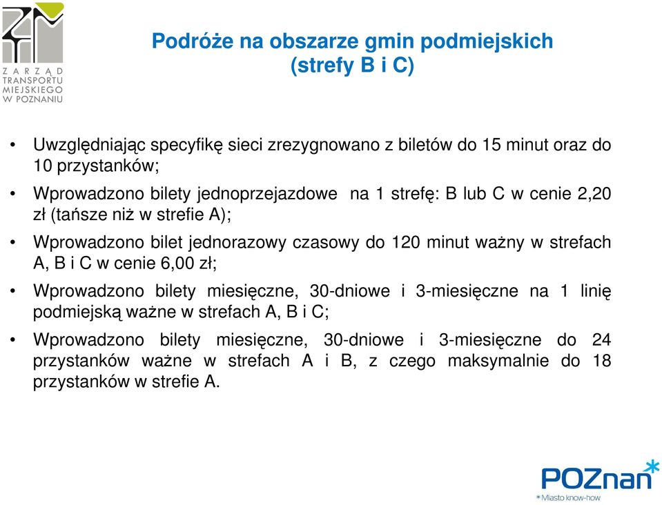 cenie 6,00 zł; Wprowadzono bilety miesięczne, 30-dniowe i 3-miesięczne na 1 linię podmiejską waŝne w strefach A, B i C; Wprowadzono bilety miesięczne, 30-dniowe i