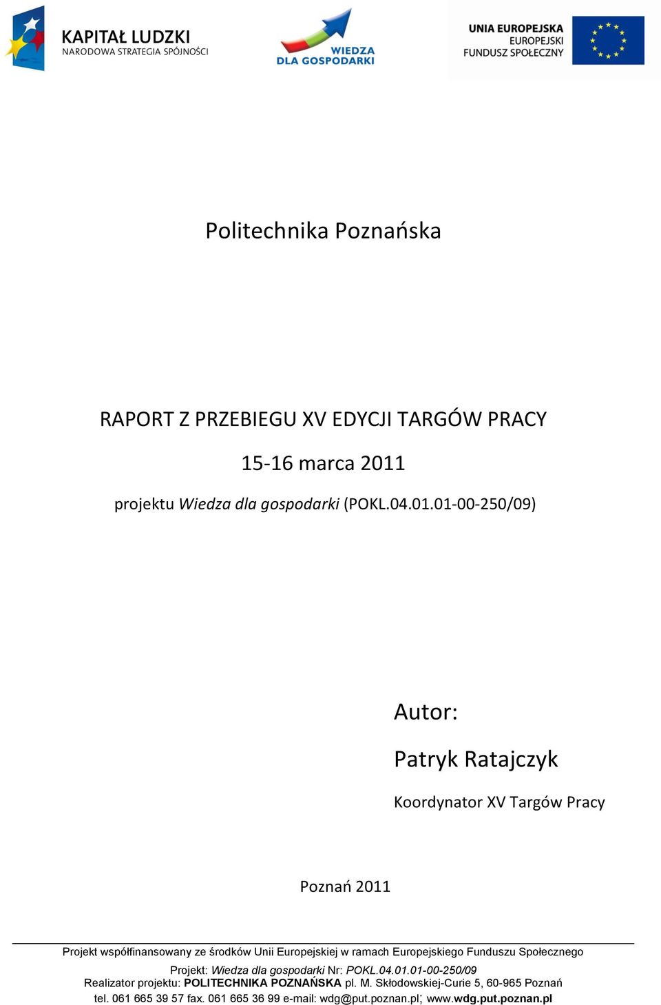 01-00-250/09) Autor: Patryk Ratajczyk Koordynator XV Targów Pracy Poznań 2011 Projekt współfinansowany ze środków Unii Europejskiej w