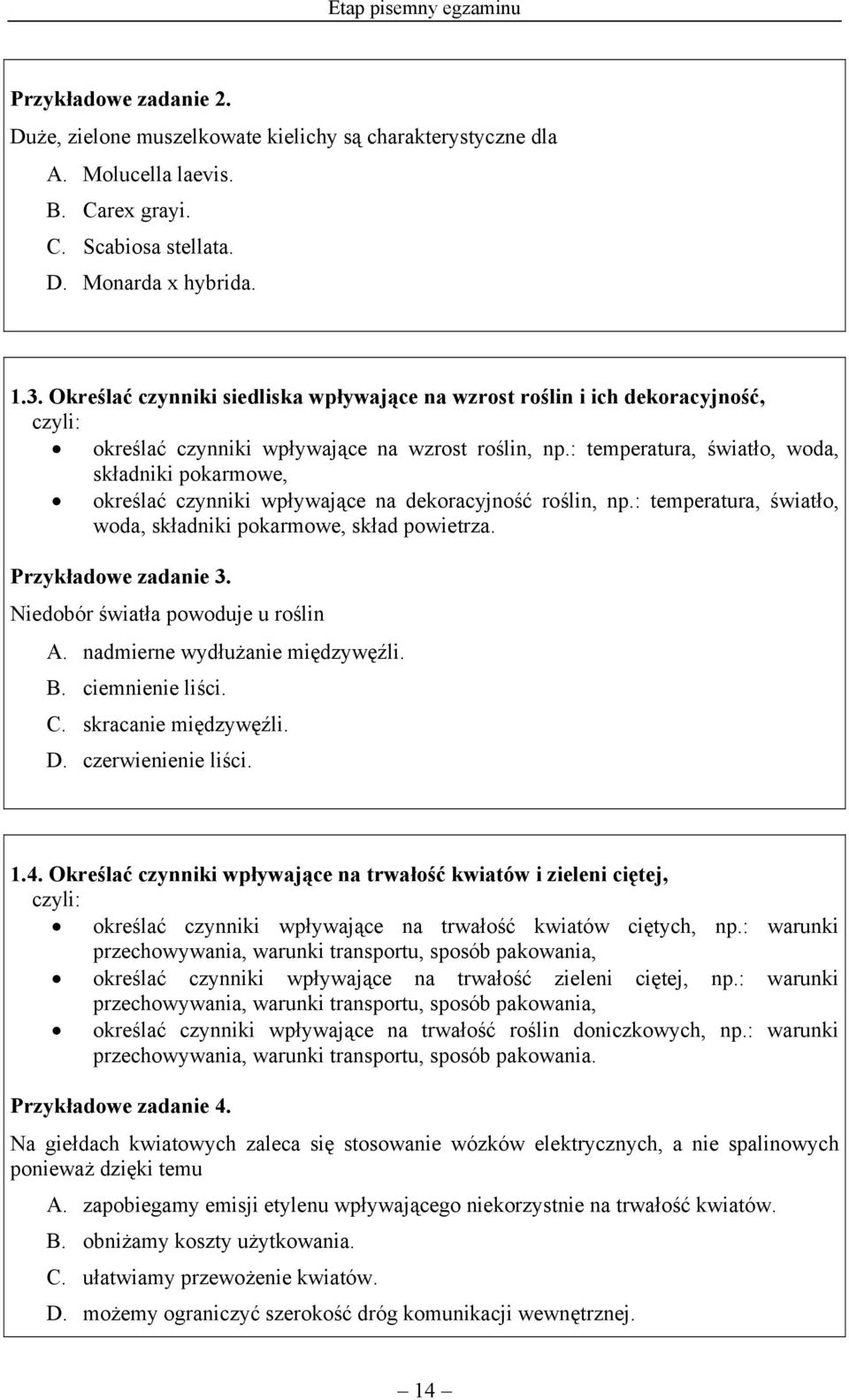 : temperatura, światło, woda, składniki pokarmowe, określać czynniki wpływające na dekoracyjność roślin, np.: temperatura, światło, woda, składniki pokarmowe, skład powietrza. Przykładowe zadanie 3.