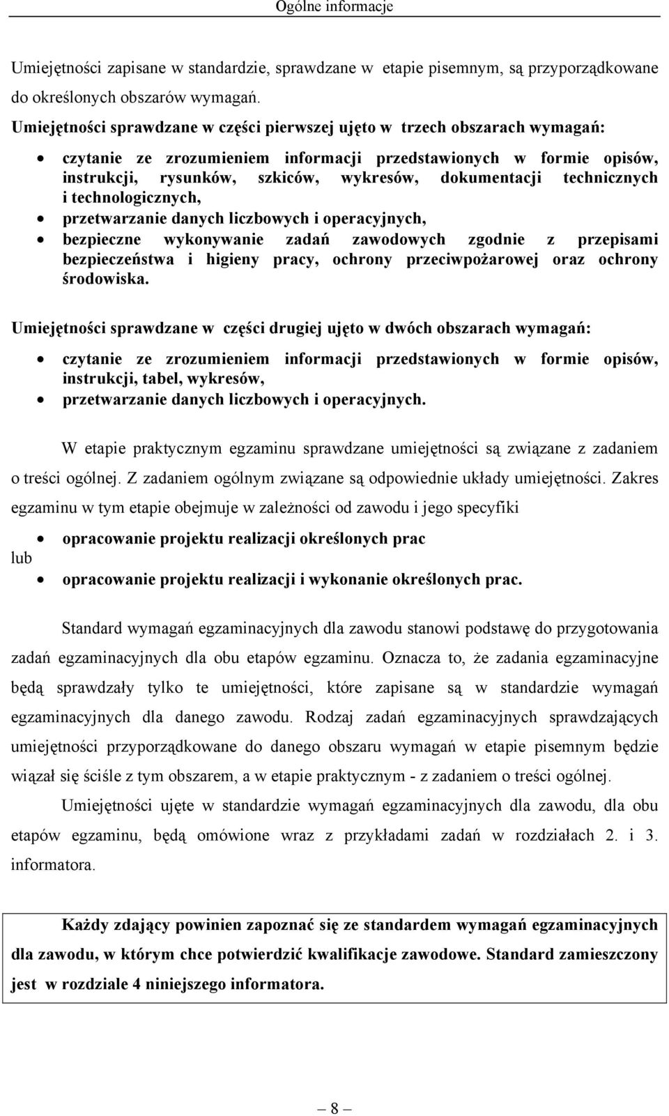 technicznych i technologicznych, przetwarzanie danych liczbowych i operacyjnych, bezpieczne wykonywanie zadań zawodowych zgodnie z przepisami bezpieczeństwa i higieny pracy, ochrony przeciwpożarowej