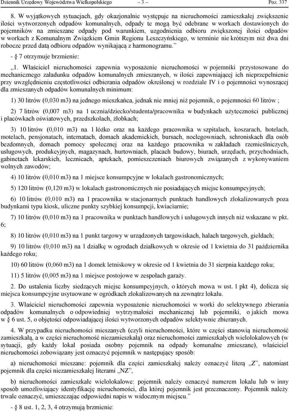 pojemników na zmieszane odpady pod warunkiem, uzgodnienia odbioru zwiększonej ilości odpadów w workach z Komunalnym Związkiem Gmin Regionu Leszczyńskiego, w terminie nie krótszym niż dwa dni robocze