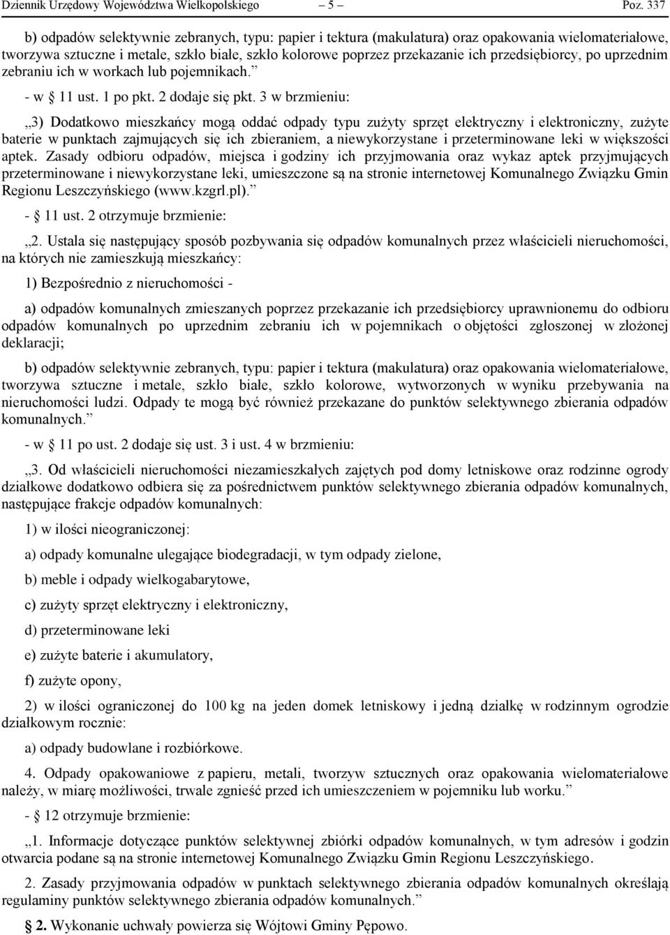 przedsiębiorcy, po uprzednim zebraniu ich w workach lub pojemnikach. - w 11 ust. 1 po pkt. 2 dodaje się pkt.