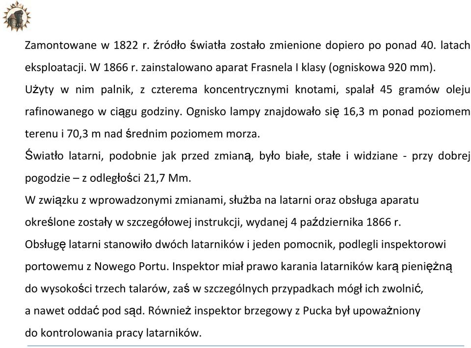 Ognisko lampy znajdowało się 16,3 m ponad poziomem terenu i 70,3 m nad średnim poziomem morza.