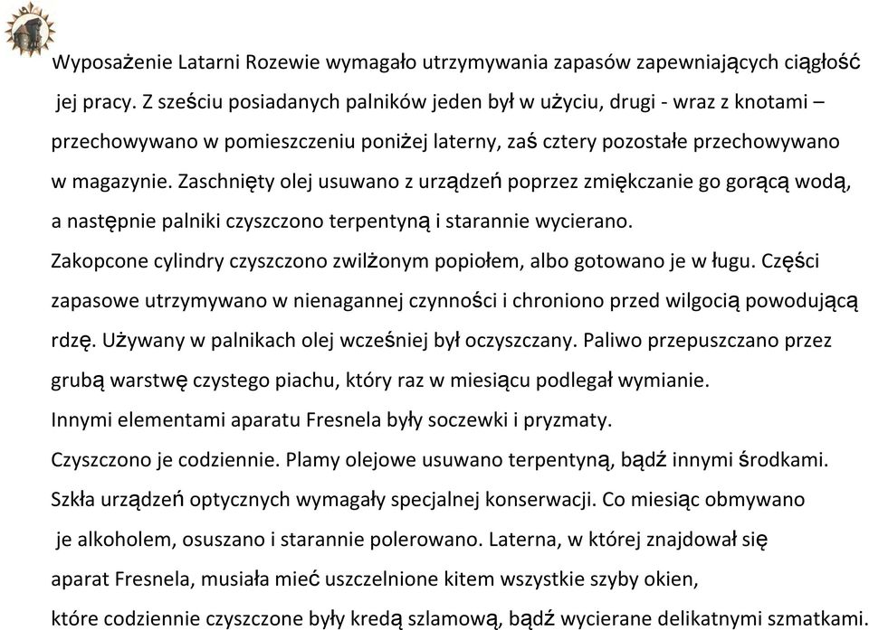 Zaschnięty olej usuwano z urządzeń poprzez zmiękczanie go gorącą wodą, a następnie palniki czyszczono terpentyną i starannie wycierano.