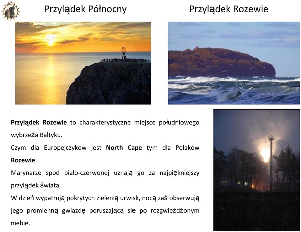 Marynarze spod biało czerwonej uznają go za najpiękniejszy przylądek świata.