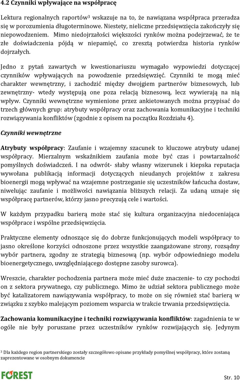 Mimo niedojrzałości większości rynków można podejrzewać, że te złe doświadczenia pójdą w niepamięć, co zresztą potwierdza historia rynków dojrzałych.