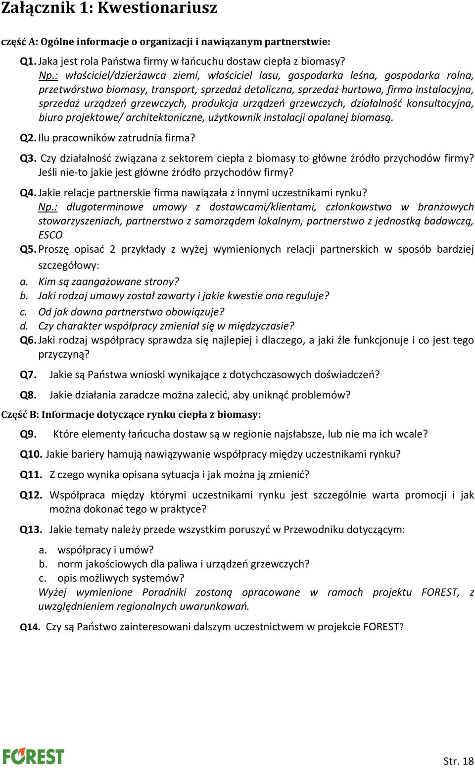grzewczych, produkcja urządzeń grzewczych, działalność konsultacyjna, biuro projektowe/ architektoniczne, użytkownik instalacji opalanej biomasą. Q2. Ilu pracowników zatrudnia firma? Q3.