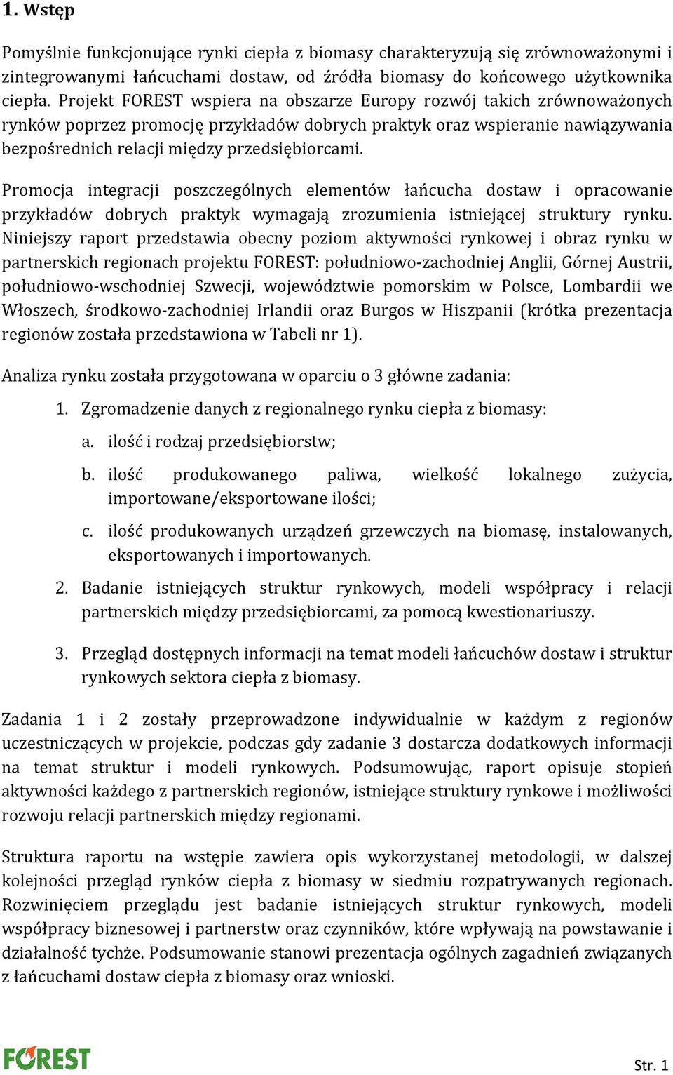 Promocja integracji poszczególnych elementów łańcucha dostaw i opracowanie przykładów dobrych praktyk wymagają zrozumienia istniejącej struktury rynku.