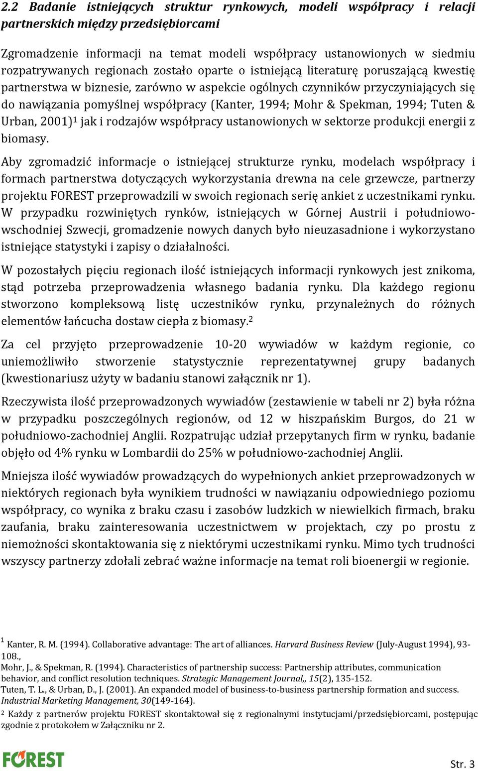1994; Mohr & Spekman, 1994; Tuten & Urban, 2001) 1 jak i rodzajów współpracy ustanowionych w sektorze produkcji energii z biomasy.