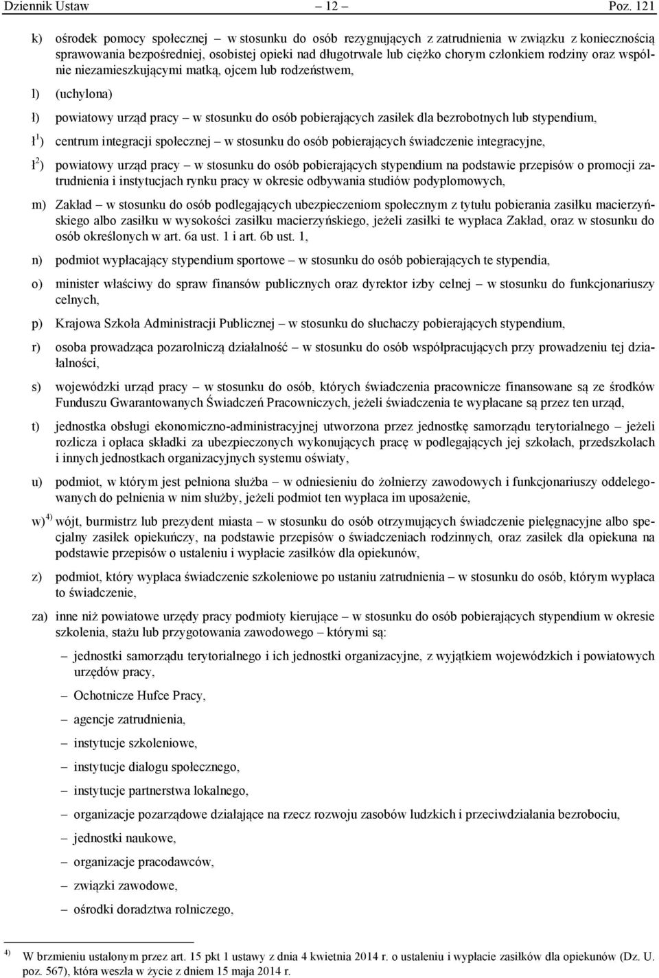 rodziny oraz wspólnie niezamieszkującymi matką, ojcem lub rodzeństwem, l) (uchylona) ł) powiatowy urząd pracy w stosunku do osób pobierających zasiłek dla bezrobotnych lub stypendium, ł 1 ) centrum