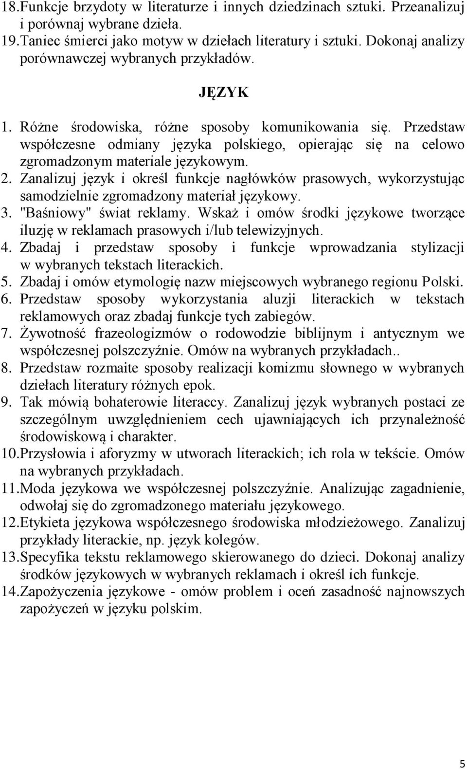 Przedstaw współczesne odmiany języka polskiego, opierając się na celowo zgromadzonym materiale językowym. 2.