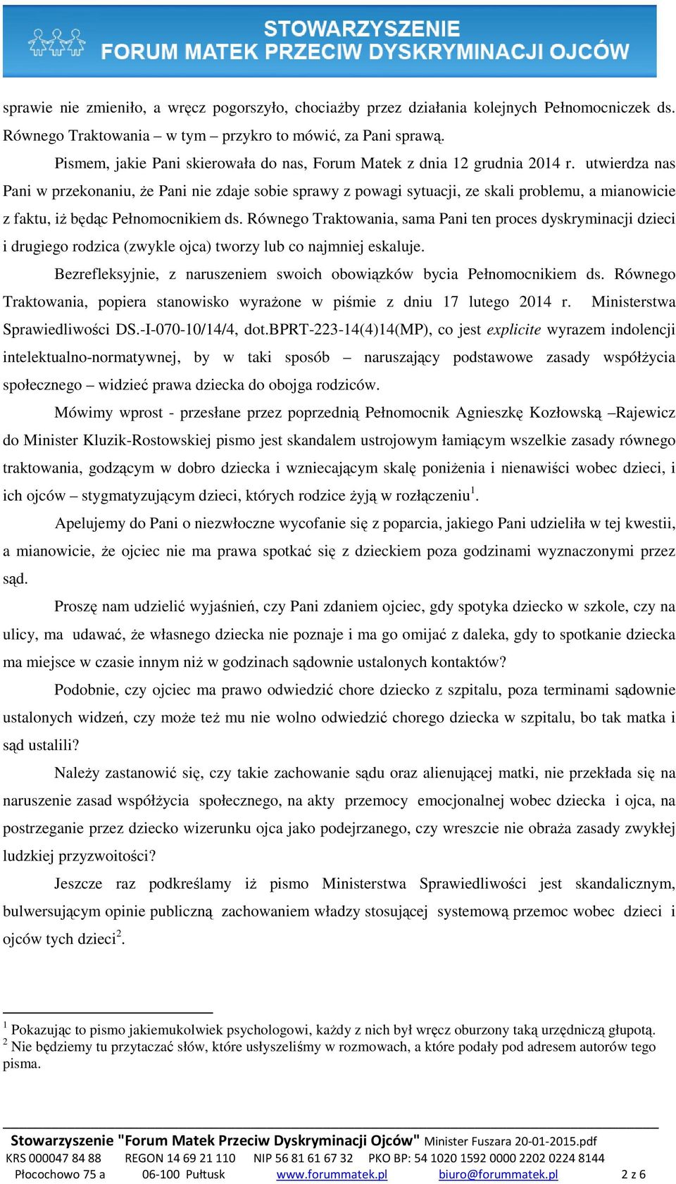 utwierdza nas Pani w przekonaniu, Ŝe Pani nie zdaje sobie sprawy z powagi sytuacji, ze skali problemu, a mianowicie z faktu, iŝ będąc Pełnomocnikiem ds.