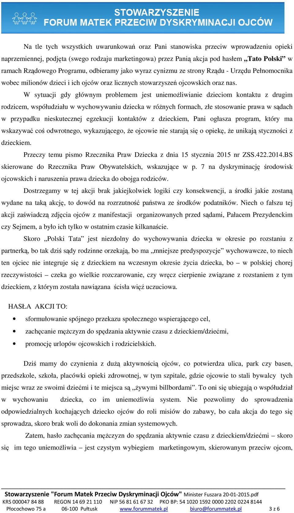 W sytuacji gdy głównym problemem jest uniemoŝliwianie dzieciom kontaktu z drugim rodzicem, współudziału w wychowywaniu dziecka w róŝnych formach, złe stosowanie prawa w sądach w przypadku