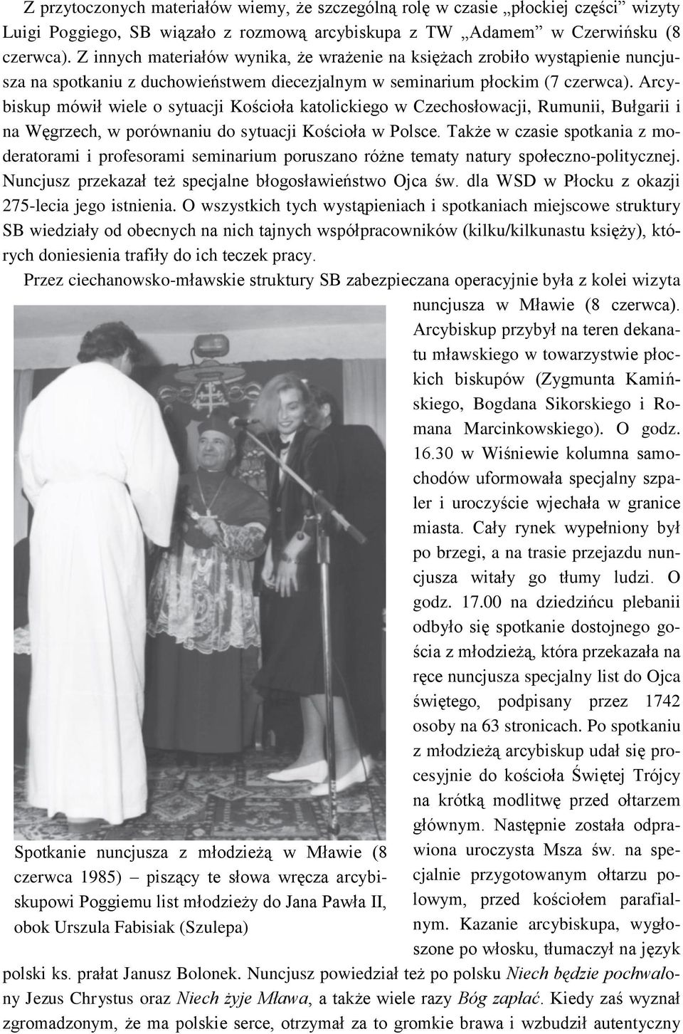 Z innych materiałów wynika, że wrażenie na księżach zrobiło wystąpienie nuncjusza na spotkaniu z duchowieństwem diecezjalnym w seminarium płockim (7 czerwca).