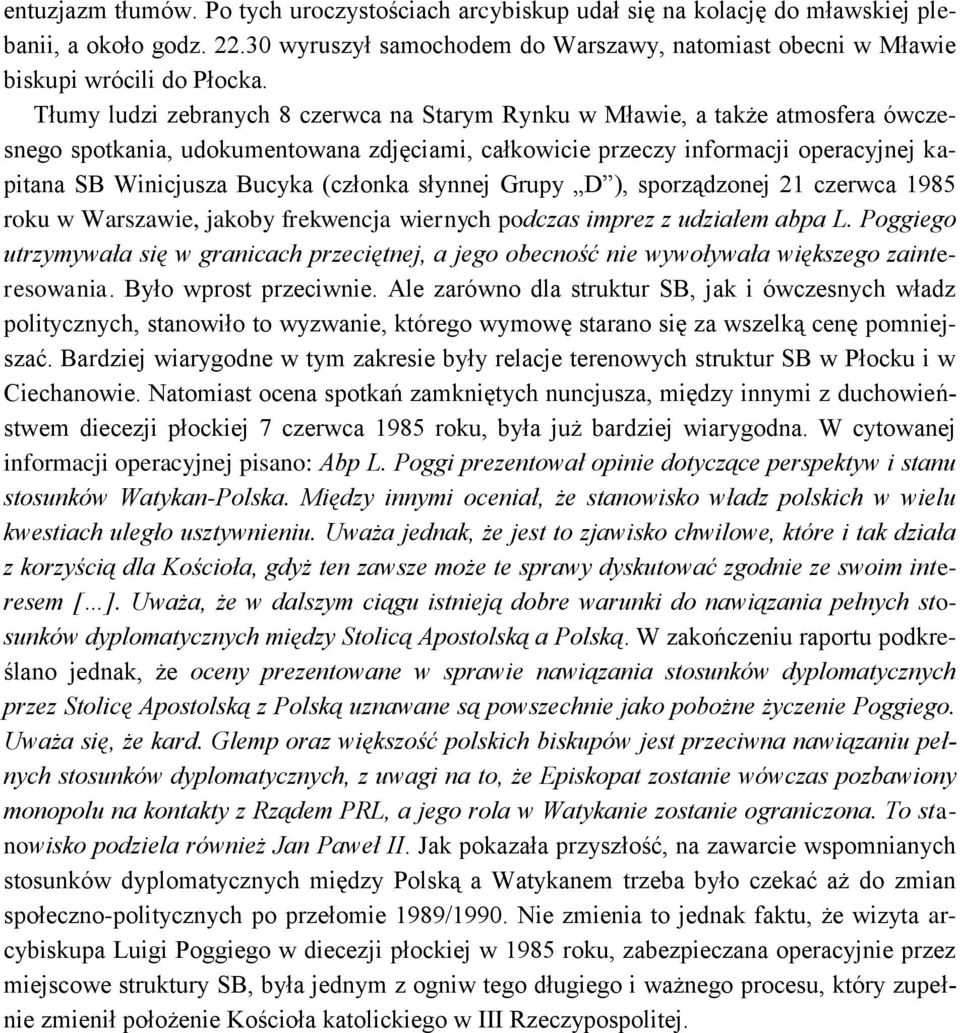 Tłumy ludzi zebranych 8 czerwca na Starym Rynku w Mławie, a także atmosfera ówczesnego spotkania, udokumentowana zdjęciami, całkowicie przeczy informacji operacyjnej kapitana SB Winicjusza Bucyka