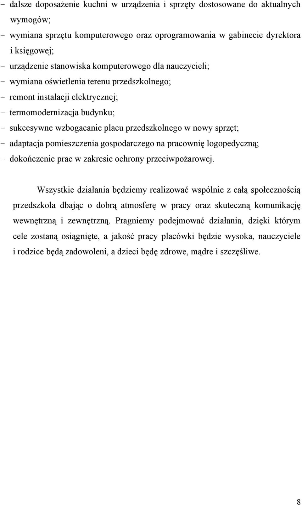 adaptacja pomieszczenia gospodarczego na pracownię logopedyczną; dokończenie prac w zakresie ochrony przeciwpożarowej.