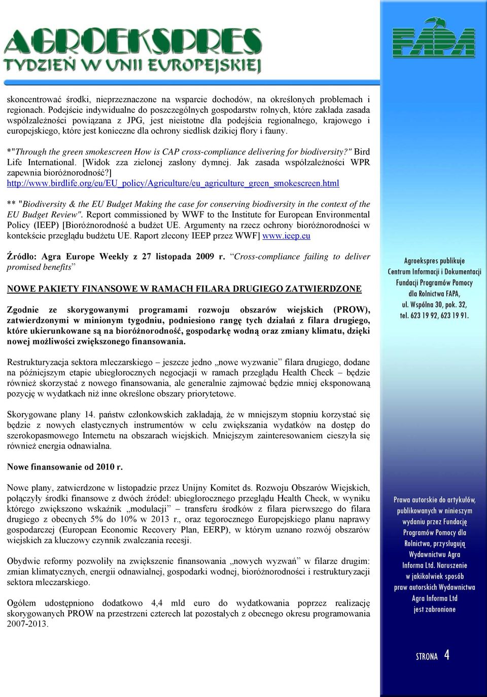 konieczne dla ochrony siedlisk dzikiej flory i fauny. *"Through the green smokescreen How is CAP cross-compliance delivering for biodiversity?" Bird Life International.