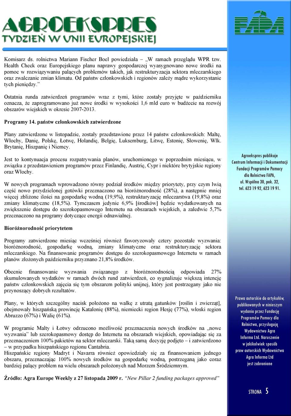 zmian klimatu. Od państw członkowskich i regionów zależy mądre wykorzystanie tych pieniędzy.