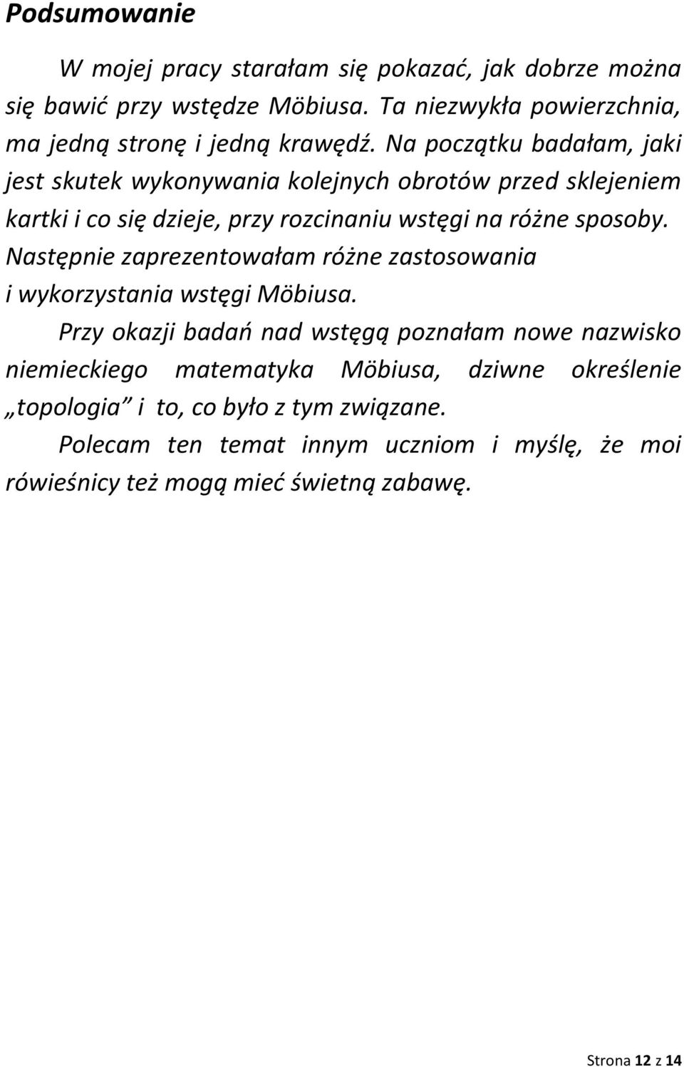 Następnie zaprezentowałam różne zastosowania i wykorzystania wstęgi Möbiusa.