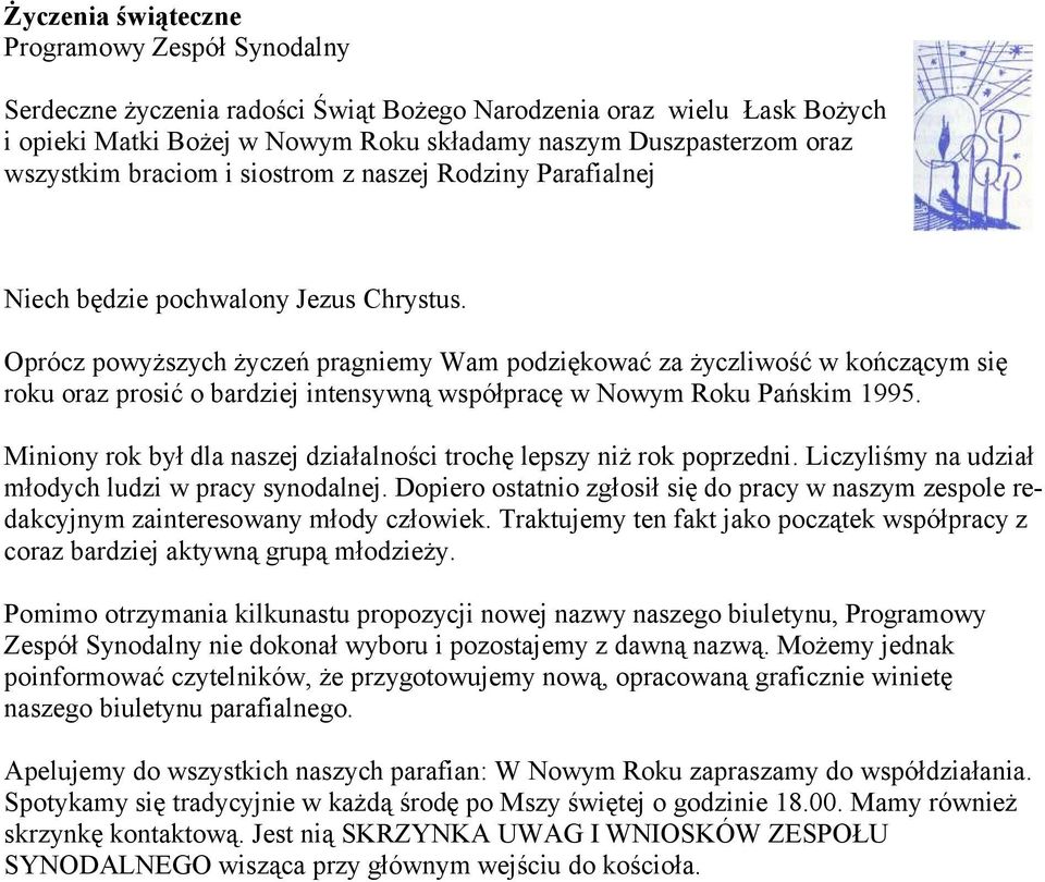 Oprócz powyższych życzeń pragniemy Wam podziękować za życzliwość w kończącym się roku oraz prosić o bardziej intensywną współpracę w Nowym Roku Pańskim 1995.