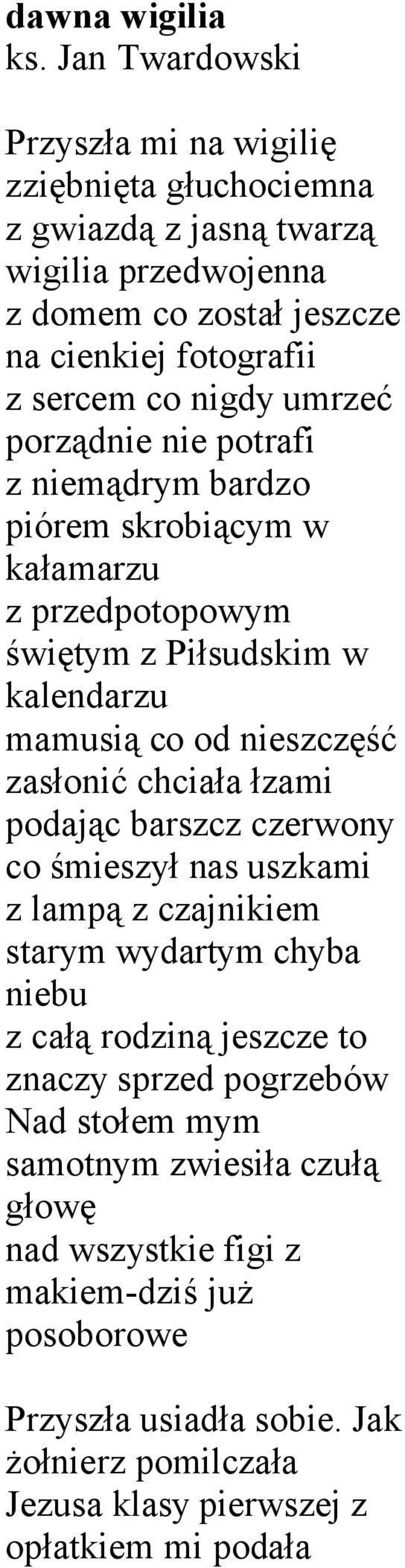 umrzeć porządnie nie potrafi z niemądrym bardzo piórem skrobiącym w kałamarzu z przedpotopowym świętym z Piłsudskim w kalendarzu mamusią co od nieszczęść zasłonić chciała