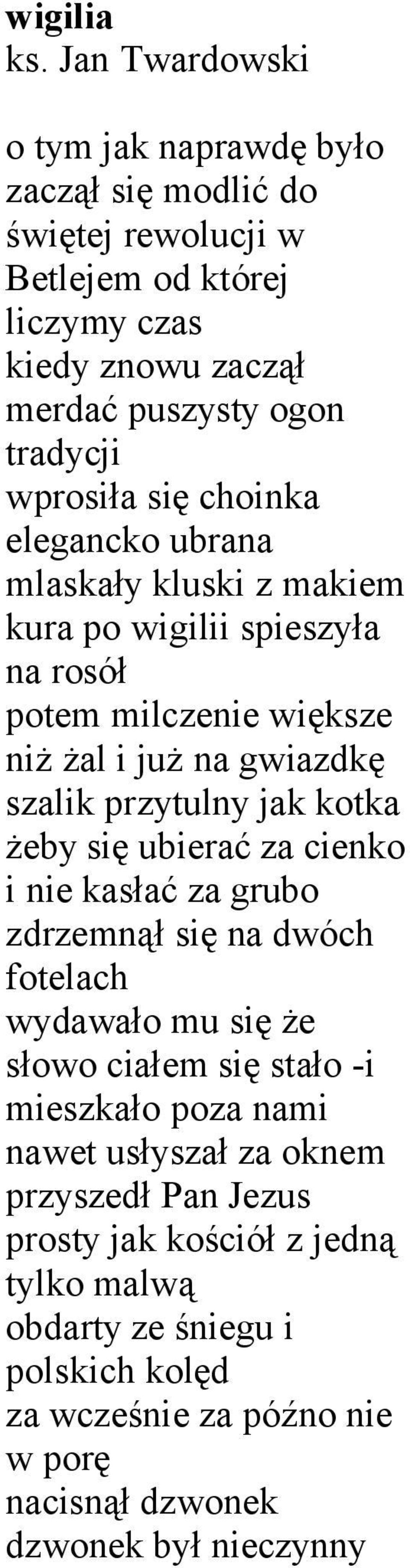 się choinka elegancko ubrana mlaskały kluski z makiem kura po wigilii spieszyła na rosół potem milczenie większe niż żal i już na gwiazdkę szalik przytulny jak kotka żeby