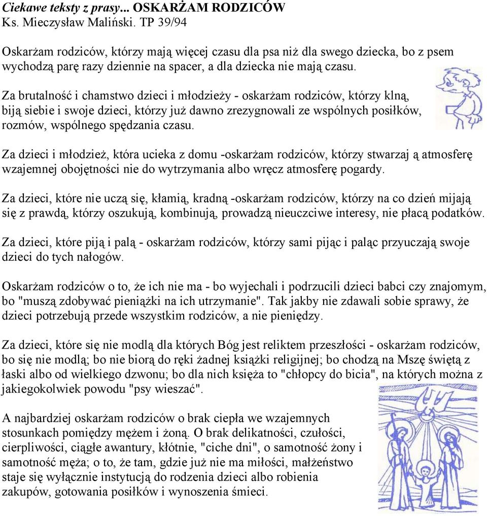 Za brutalność i chamstwo dzieci i młodzieży - oskarżam rodziców, którzy klną, biją siebie i swoje dzieci, którzy już dawno zrezygnowali ze wspólnych posiłków, rozmów, wspólnego spędzania czasu.